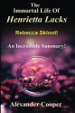 The Immortal Life Of Henrietta Lacks: The Immortal Life Of Henrietta Lacks: Novel By Rebecca Skloot -- An Incredible Summary! (The Immortal Life Of ... An Incredible Summary --- Immortal Life) - Alexander Cooper