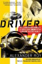 The Driver: My Dangerous Pursuit of Speed and Truth in the Outlaw Racing World - Alexander Roy