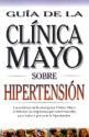 Guia de Clinica Mayo: Hipertension (Guia de la Clinica Mayo) (Spanish Edition) - Mayo Clinic