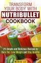 Transform Your Body with Nutribullet Cookbook: 25 Simple and Delicious Recipes to Burn Fat, Lose Weight and Stay Healthy (Detox & Cleanse Smoothies) - Marisa Lee