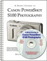 A Short Course in Canon PowerShot S100 Photography book/ebook - Dennis P. Curtin