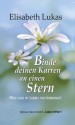 Binde deinen Karren an einen Stern: Was uns im Leben weiterbringt (German Edition) - Elisabeth Lukas