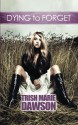 Dying to Forget - Trish Marie Dawson