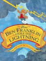 How Ben Franklin Stole the Lightning - Rosalyn Schanzer