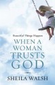 Beautiful Things Happen When A Woman Trusts God - Sheila Walsh