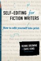 Self-Editing for Fiction Writers: How to Edit Yourself Into Print - Renni Browne, Dave King