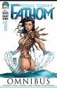 Fathom Omnibus: Part 1 - Frank Mastromauro, Joe Weems, Vince Hernandez, Christina Strain, Koi Turnbull, Marcus To, Beth Sotelo, Bill O'Neil, J.T. Krul, Sal Regla, Jason Gorder, Jonathan Smith, Steve Firchow, Jon Sibal, Peter Steigerwald, Michael Turner, Michael Turner