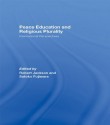 Peace Education and Religious Plurality: International Perspectives - Robert Jackson, Satoko Fujiwara