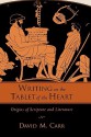 Writing on the Tablet of the Heart: Origins of Scripture and Literature - David M. Carr