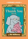 The Thank You Book (An Elephant and Piggie Book) - Mo Willems, Mo Willems