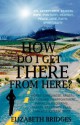 How Do I Get There from Here? - Elizabeth Bridges