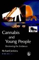 Cannabis and Young People: Reviewing the Evidence - Richard Jenkins