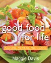 Good Food for Life: Planning, Preparing, and Sharing - Maggie Davis