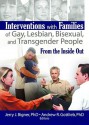 Interventions with Families of Gay, Lesbian, Bisexual, and Transgender People: From the Inside Out - Jerry J. Bigner