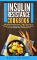 Insulin Resistance Cookbook: 40 Delicious Recipes That Can Aid In Weight Loss, Reduce Insulin Resistance And Help Prevent Prediabetes - Katya Johansson, Insulin Resistance, Joey ward-cure