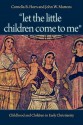 Let the Little Children Come to Me: Childhood and Children in Early Christianity - Cornelia B. Horn, John W. Martens