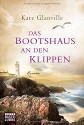 Das Bootshaus an den Klippen: Roman - Kate Glanville, Britta Evert