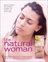 The Natural Woman: Gentle Healing and Beauty Wisdom for Women of Every Age - Shirley Price