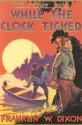 While the Clock Ticked - J. Clemens Gretta, Franklin W. Dixon