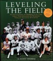 Leveling the Field: An Encyclopedia of Baseball's All-Time Great Performances as Revealed Through Adjusted Statistics - G. Scott Thomas