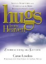 Hugs from Heaven, Embraced by the Savior: Sayings, Scriptures, and Stories from the Bible Revealing God's Love - Caron Loveless