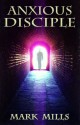 Anxious Disciple - Mark Mills, Shannon Mills