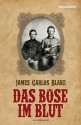 Das Böse im Blut: Roman (German Edition) - James Carlos Blake, Matthias Müller