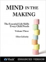 Mind in the Making: The Essential Life Skills Every Child Needs: Volume 3 - Ellen Galinsky