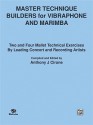 Master Technique Builders for Vibraphone and Marimba: Two and Four Mallet Technical Exercises by Leading Concert and Recording Artists - Anthony J. Cirone