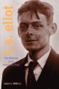 T. S. Eliot: The Making of an American Poet, 1888-1922 - James E. Miller Jr.