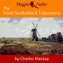 The South Sea Bubble and Tulipomania: Financial Madness and Delusion - Charles Mackay, Greg Wagland, Magpie Audio