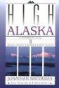 High Alaska: A Historical Guide to Denali, Mount Foraker, & Mount Hunter - Jonathan Waterman