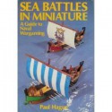 Sea battles in miniature: A guide to naval wargaming - Paul Hague