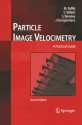 Particle Image Velocimetry: A Practical Guide - Markus Raffel, Christian E. Willert, steven wereley, Jürgen Kompenhans