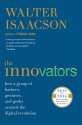 The Innovators: How a Group of Hackers, Geniuses, and Geeks Created the Digital Revolution - Walter Isaacson