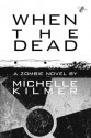 When the Dead - Michelle Kilmer