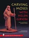 Carving Moses with Helen Gibson - Helen Gibson, Harold L. Enlow