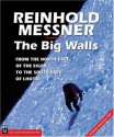 The Big Walls: From the North Face of the Eiger to the South Face of Dhaulagiri - Reinhold Messner, Tim Carruthers