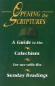 Opening The Scriptures: A Guide to the Catechism for Use With the Sunday Readings - Kris D. Stubna