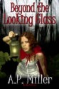 Beyond the Looking Glass - A.P. Miller