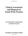 Clinical Assessment and Diagnosis in Social Work Practice - Jacqueline Corcoran, Joseph Walsh