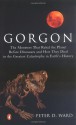 Gorgon: The Monsters That Ruled the Planet Before Dinosaurs and HowThey Died in the Greatest Catastrophe in Earth's History - Peter D. Ward