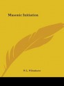 Masonic Initiation - W. L. Wilmshurst, W.L. Wilmshurst