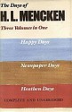 Days of H. L. Mencken: Three Volumes in One: Happy Days, Newspaper Days, and Heathen Days - H.L. Mencken