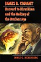 James B. Conant: Harvard to Hiroshima and the Making of the Nuclear Age - James G. Hershberg