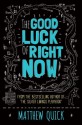 The Good Luck of Right Now - Matthew Quick