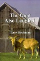 The Goat Also Laughed - Henry A. Buchanan