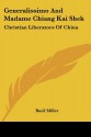 Generalissimo and Madame Chiang Kai Shek: Christian Liberators of China - Basil Miller