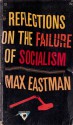 Reflections on the Failure of Socialism - Max Eastman