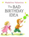 The Bad Birthday Idea - Madeline Valentine